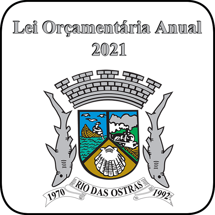Lei Orçamentária Anual do Município de Rio das Ostras – 2021